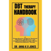 DBT Therapy Handbook: A Comprehensive Guide for Emotional Regulation, Mindfulness, and Interpersonal Effectiveness. Master Dialectical Behavior Therap