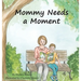 Mommy Needs a Moment