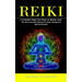 Reiki: A Complete Steps From Basic to Master Level (The All-in-one Reiki Manual for Deep Healing and Spiritual Growth)