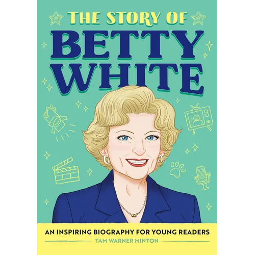 The Story of Betty White: An Inspiring Biography for Young Readers