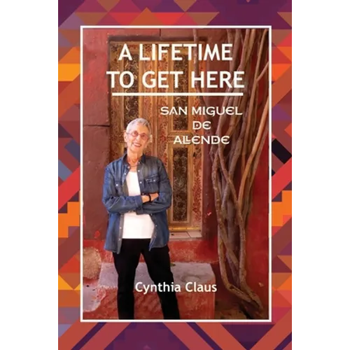 A Lifetime to Get Here: San Miguel de Allende