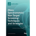 (Mass Spectrometric) Non Target Screening - Techniques and Strategies