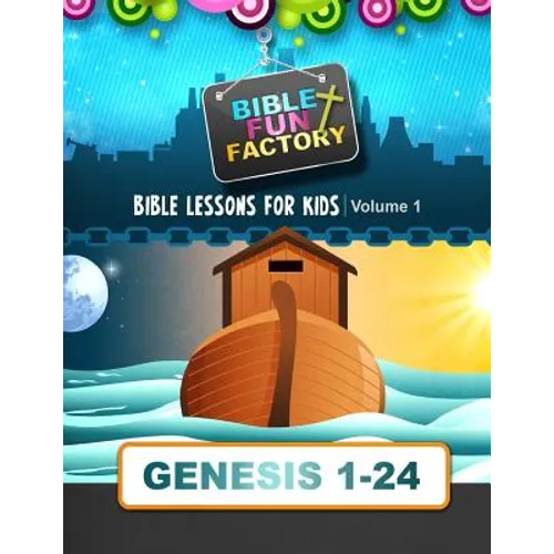 Bible Lessons for Kids: Genesis 1-24