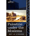 Palestine Under the Moslems: A Description of Syria and the Holy Land from A.D. 650 to 1500