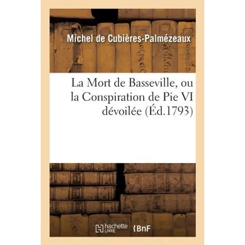La Mort de Basseville, Ou La Conspiration de Pie VI Dévoilée