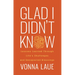 Glad I Didn't Know: Lessons Learned Through Life's Challenges and Unexpected Blessings