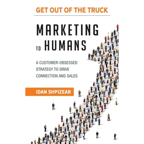 Marketing to Humans: A Customer-Obsessed Strategy to Drive Connection and Sales