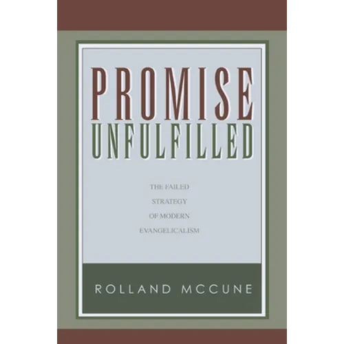 Promise Unfulfilled: The Failed Strategy of Modern Evangelicalism, paperback