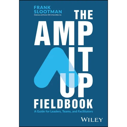 The Amp It Up Fieldbook: A Guide for Leaders, Teams, and Facilitators