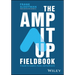 The Amp It Up Fieldbook: A Guide for Leaders, Teams, and Facilitators