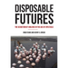Disposable Futures: The Seduction of Violence in the Age of Spectacle