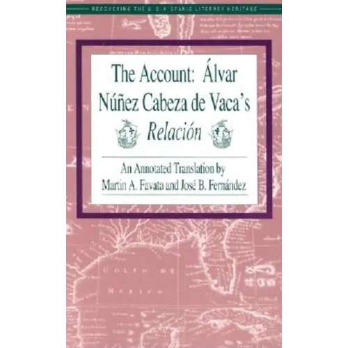 The Account: Alvar Nunez Cabeza de Vaca's Relacion