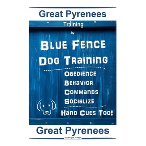 Great Pyrenees Training By Blue Fence Dog Training, Obedience - Behavior, Commands - Socialize Hand Cues Too! Great Pyrenees