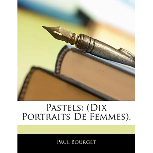 Pastels: (Dix Portraits De Femmes).