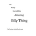 The Really Incredible Amazing Silly Thing
