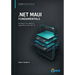 .NET MAUI Fundamentals: Building Cross-Platform Applications with .NET 10