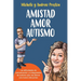 Amistad Amor Autismo: Las dificultades de comunicación y el diagnóstico de autismo que nos dieron una nueva vida juntos