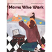 Moms Who Work: A Celebratory Anthem for Working Mothers