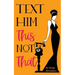 Text Him This Not That: Texting Tips to Build Attraction and Shorten His Response Time!