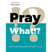 Pray What!?: Word Voice Repent Forgive Warfare Heal Prophecy Spirit Lead