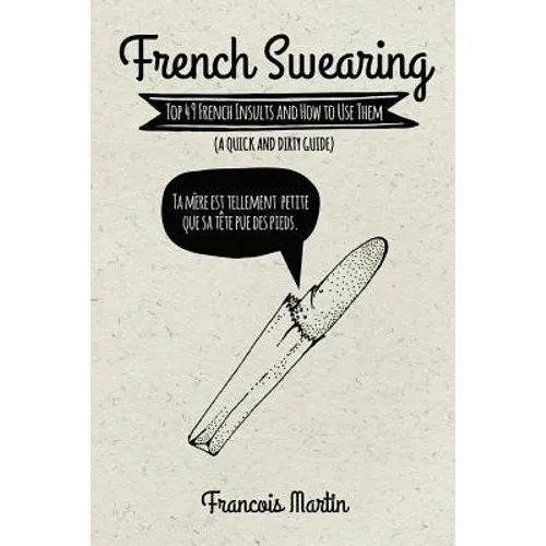 French Swearing: Top 49 French Insults and How to Use Them (A Quick and Dirty Guide)