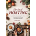 The Art of Hosting: Your Complete Family Gathering cookbook to Home Entertaining with Thanksgiving Hosting Tips, Christmas Hosting Essentials & Conver
