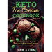Keto Ice Cream Cookbook: World Class Keto High Fat and Low Carb Ice Cream Recipes