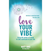 Love Your Vibe: Using the Power of Sound to Take Command of Your Life