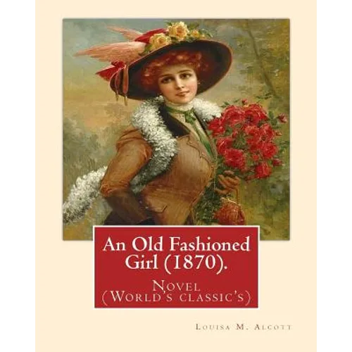 An Old Fashioned Girl (1870). By: Louisa M. Alcott, (with illustrations): Novel (World's classic's)
