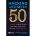Hacking Life After 50: 10 Ways to Beat Father Time and Live a Long, Healthy, Joy-Filled Life