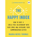 The Happy Inbox: How to Have a Stress-Free Relationship with Your Email and Overcome Your Communication Clutter