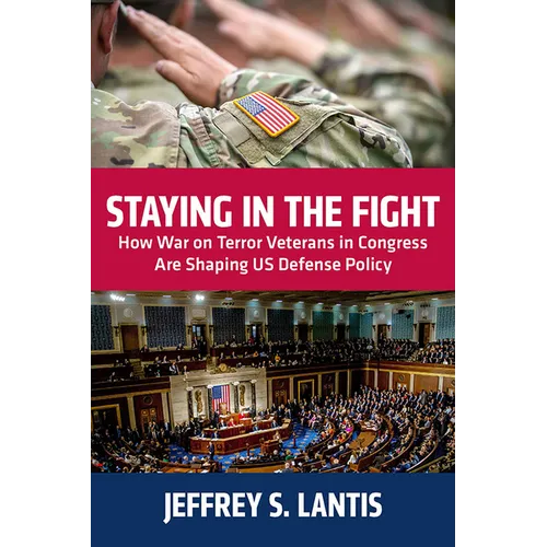 Staying in the Fight: How War on Terror Veterans in Congress Are Shaping Us Defense Policy