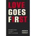 Love Goes First: Reaching Others in an Age of Anxiety and Division