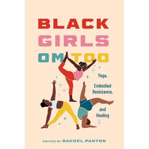 Black Girls Om Too: Yoga, Embodied Resistance, and Healing (Hardback)