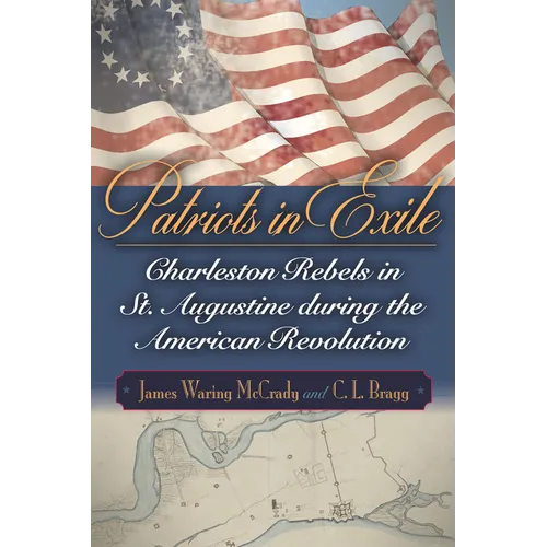Patriots in Exile: Charleston Rebels in St. Augustine During the American Revolution