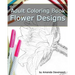 Adult Coloring Book: Flower Designs: Stress Relief and Relaxation