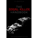The Serial Killer Handbook: Facts That Are Stranger Than Fiction