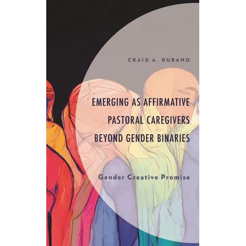 Emerging as Affirmative Pastoral Caregivers Beyond Gender Binaries: Gender Creative Promise
