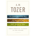 A. W. Tozer: Three Spiritual Classics in One Volume: The Knowledge of the Holy, the Pursuit of God, and God's Pursuit of Man