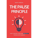 The Pause Principle: Unlocking Clarity, Purpose, and Creativity Through Life's Quiet Moments
