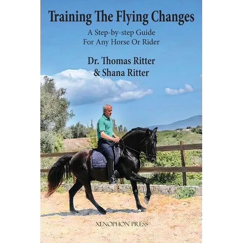 Training The Flying Changes: A Step-by-step Guide For Any Horse Or Rider