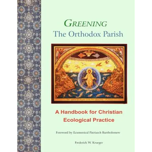 Greening the Orthodox Parish: A Handbook for Christian Ecological Practice