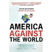 America Against the World: How We Are Different and Why We Are Disliked