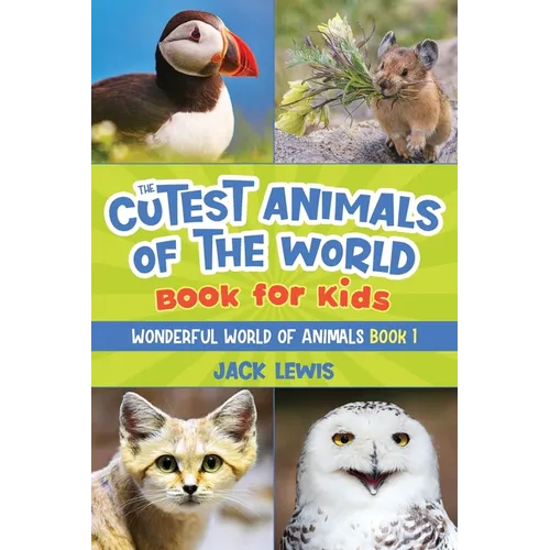 The Cutest Animals of the World Book for Kids: Stunning photos and fun facts about the most adorable animals on the planet!