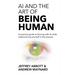 AI and the Art of Being Human: A practical guide to thriving with AI while rediscovering yourself in the process