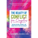 The Beauty of Conflict for Couples: Igniting Passion, Intimacy and Connection in Your Relationship (Conflict in Relationships, for Readers of Communic