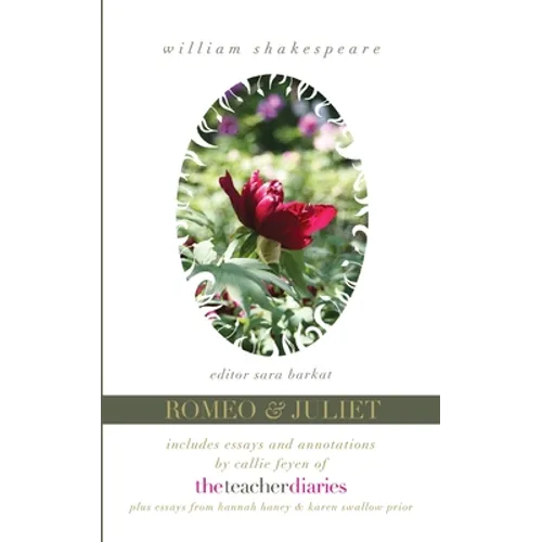 Romeo & Juliet: the full play-includes essays and annotations by Callie Feyen of The Teacher Diaries