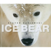 Ice Bear: The Arctic World of Polar Bears