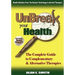 Unbreak Your Health: The Complete Guide to Complementary & Alternative Therapies