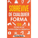 Sobrevive de Cualquier Forma: Manual de Supervivencia y Bushcraft. Reglas básicas y Trucos para Sobrevivir en Una Situación Límite